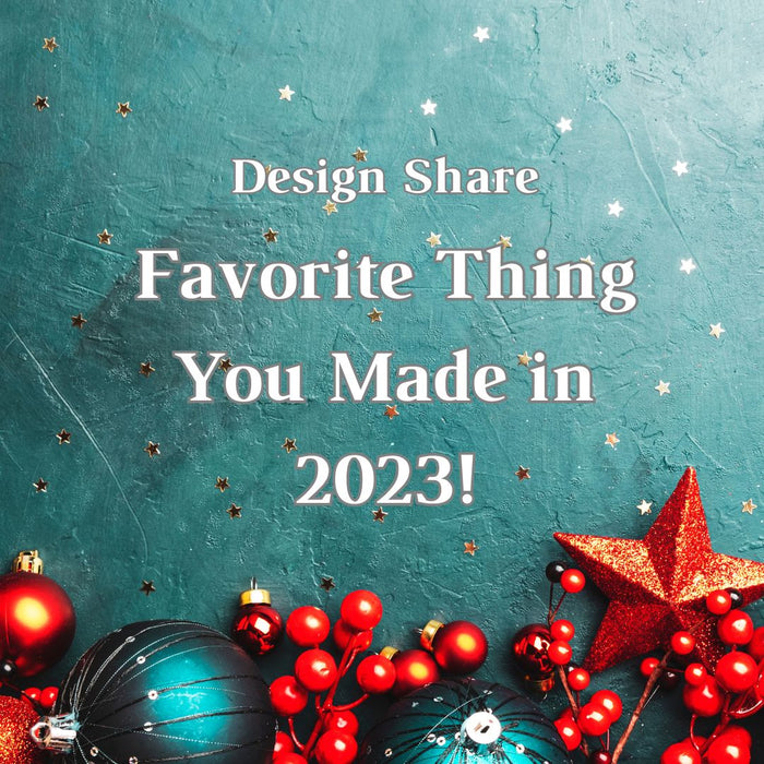 Design Share: Favorite Thing You Made in 2023