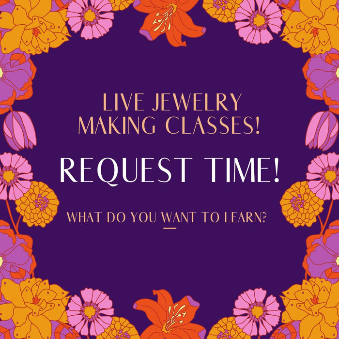 Request Time! What Live Jewelry Making Classes Do You Want?