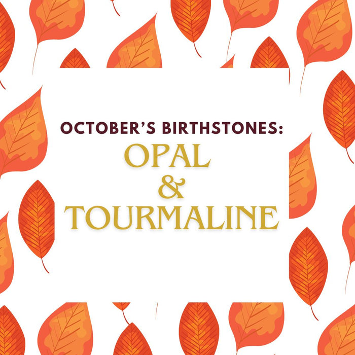 October's Birthstones: Opal and Tourmaline