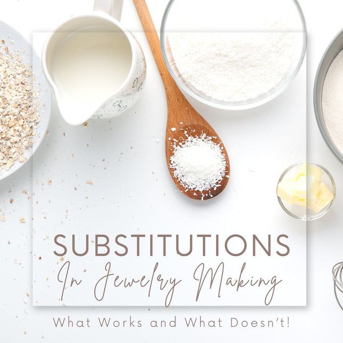 Substitutions in Jewelry Making – What Works and What Doesn’t