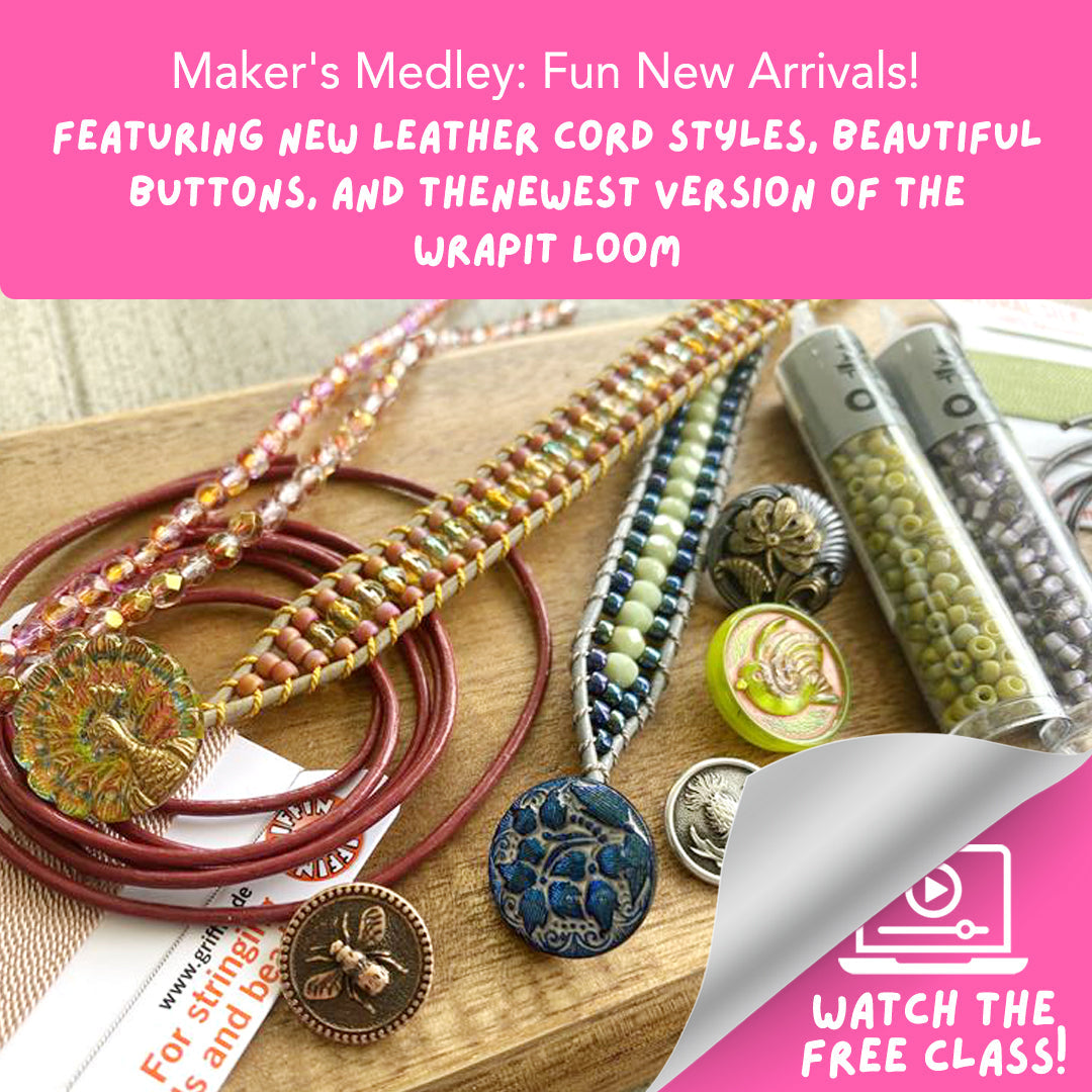 Maker's Medley - Fun New Arrivals: Leather Cord, Buttons, and New Wrapit Beading Loom