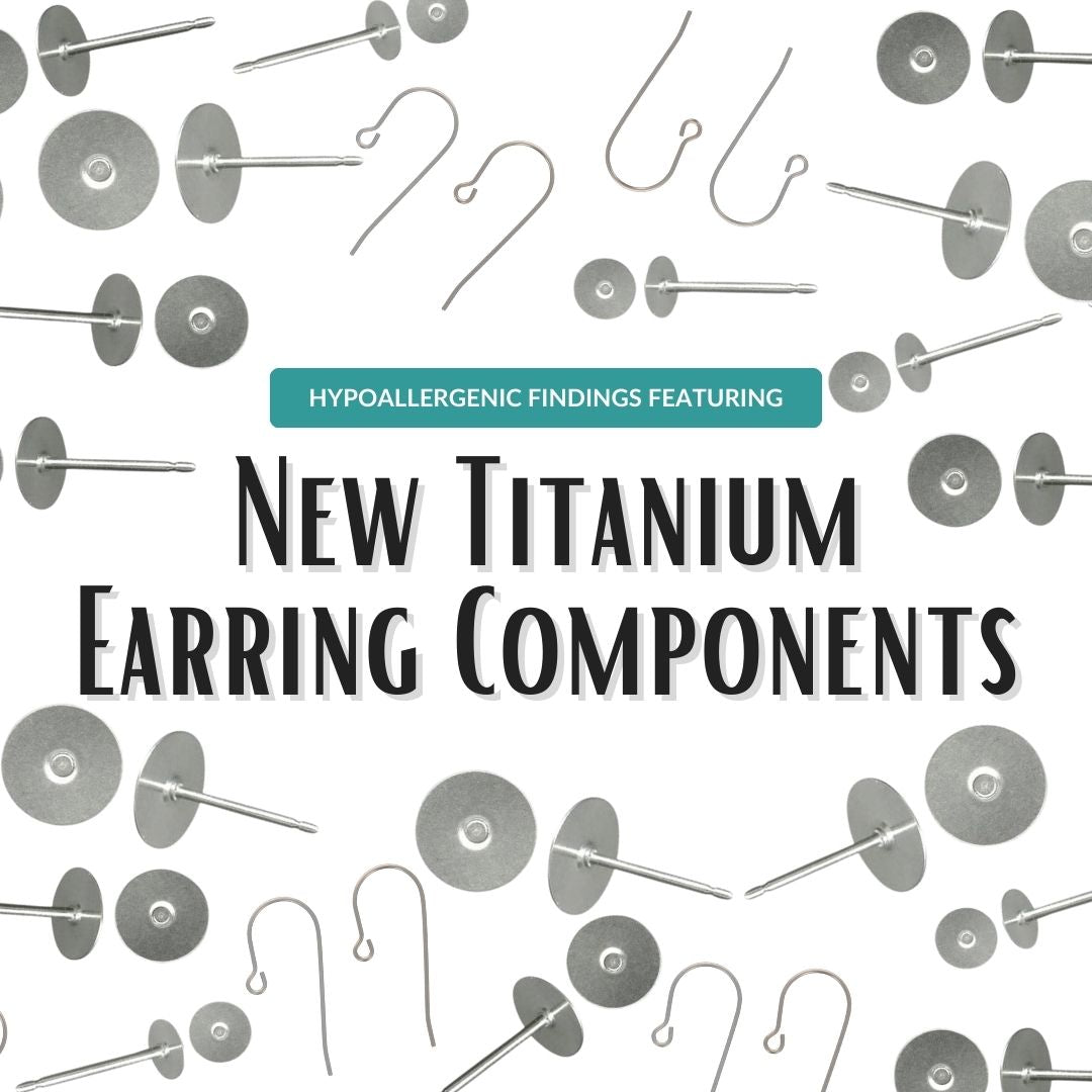 Hypoallergenic Findings Featuring New Titanium Earring Components