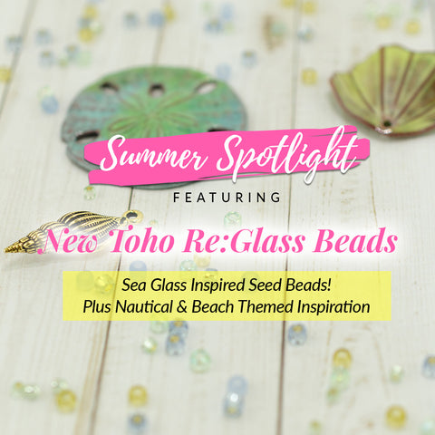 New Toho RE:Glass Seed Beads & Nautical Spotlight