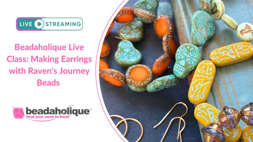 Beadaholique Live Class Replay: Making Earrings with Raven's Journey Beads