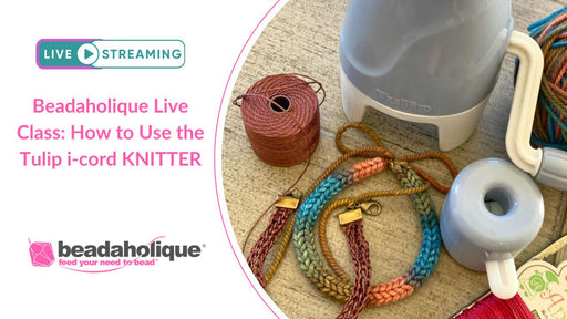 Beadaholique Live Class Replay: How to Use the Tulip i-cord KNITTER