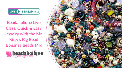 Beadaholique Live Class Replay: Quick & Easy Jewelry with the Mr. Kitty's Big Beads Bonanza Beads Mix