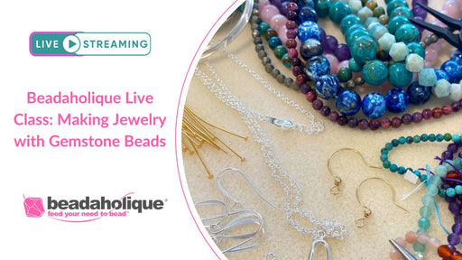 Beadaholique Live Class Replay: Making Jewelry with Gemstone Beads