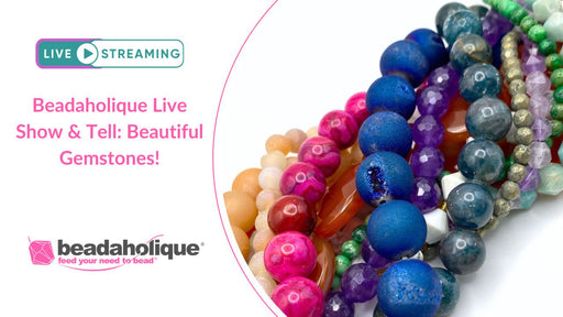 Beadaholique Live Show & Tell Replay: Beautiful Gemstones!