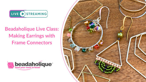 Beadaholique Live Class Replay: Making Earrings with Beadable Frame Connectors