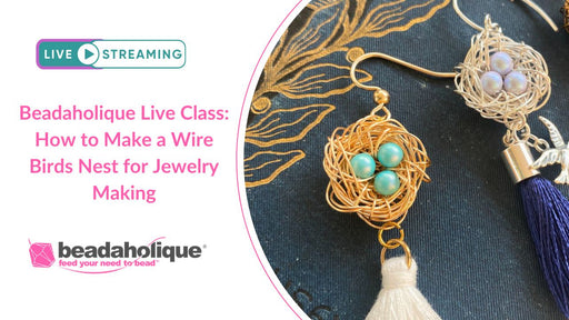 Beadaholique Live Class Replay: How to Make a Wire Bird's Nest for Jewelry Making