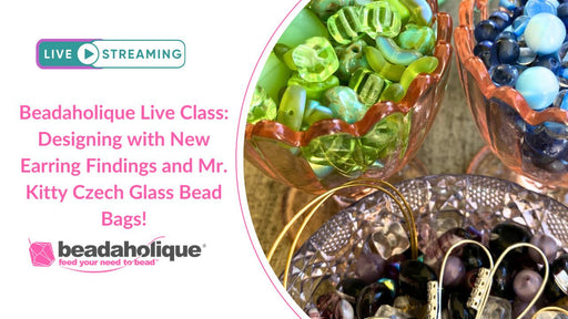 Beadaholique Live Class Replay: Designing with New Earring Findings and Mr. Kitty's Curated Czech Glass Bead Bags