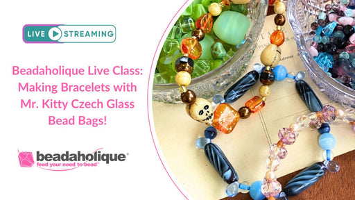 Beadaholique Live Class Replay: Making Bracelets with Mr. Kitty's Curated Czech Glass Bead Bags