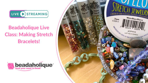 Beadaholique Live Class Replay: Making Stretch Bracelets